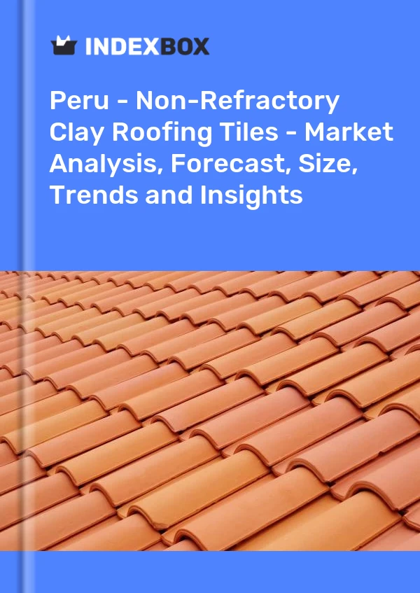 Report Peru - Non-Refractory Clay Roofing Tiles - Market Analysis, Forecast, Size, Trends and Insights for 499$