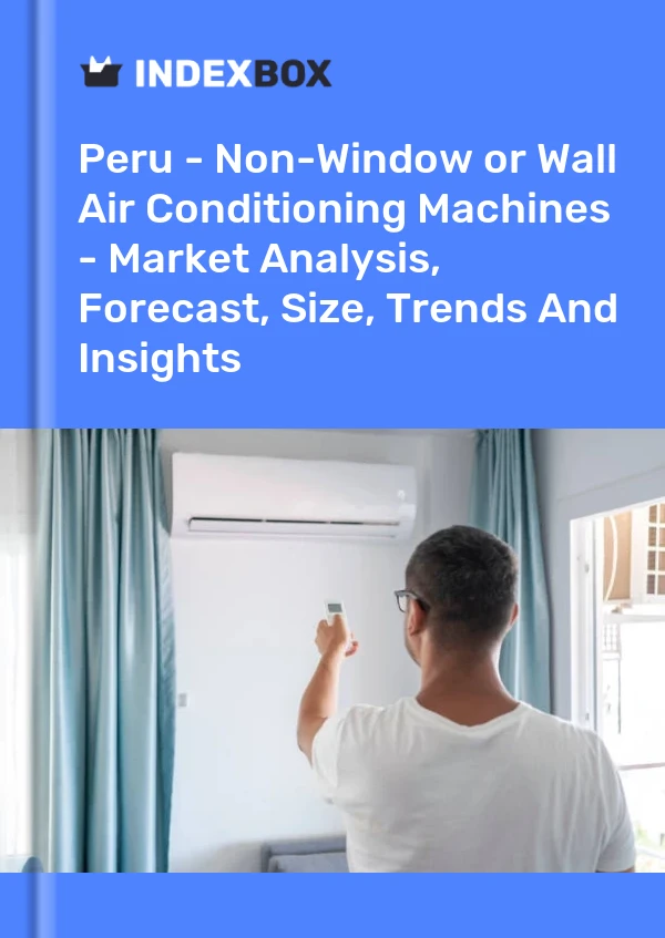 Peru - Non-Window or Wall Air Conditioning Machines - Market Analysis, Forecast, Size, Trends And Insights