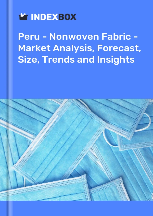 Report Peru - Nonwoven Fabric - Market Analysis, Forecast, Size, Trends and Insights for 499$