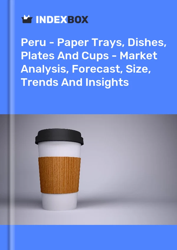 Report Peru - Paper Trays, Dishes, Plates and Cups - Market Analysis, Forecast, Size, Trends and Insights for 499$