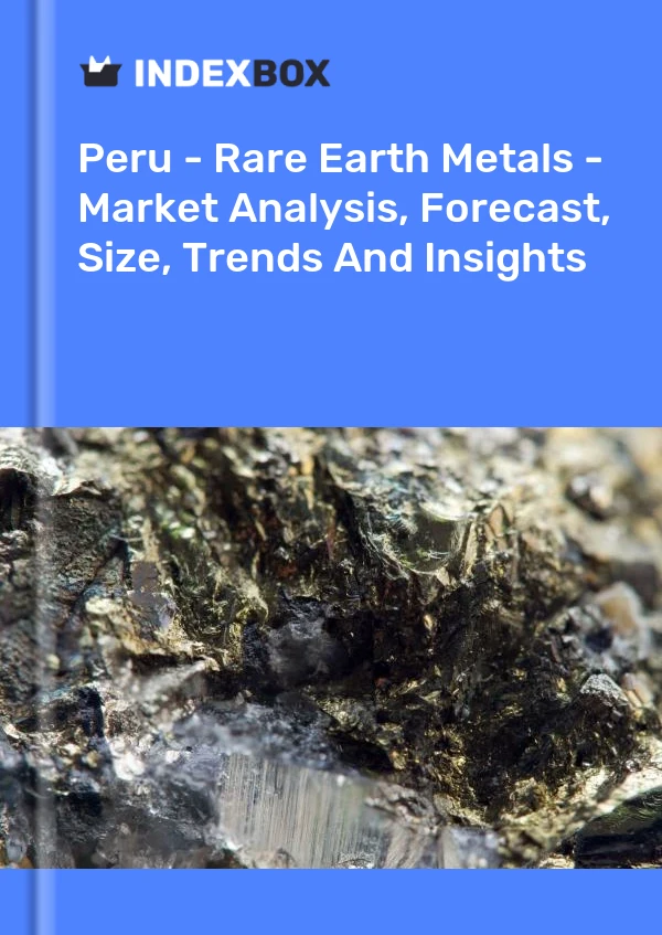 Report Peru - Rare Earth Metals - Market Analysis, Forecast, Size, Trends and Insights for 499$