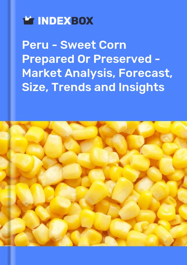 Peru - Sweet Corn Prepared Or Preserved - Market Analysis, Forecast, Size, Trends and Insights