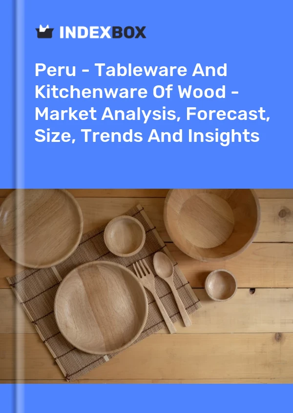Report Peru - Tableware and Kitchenware of Wood - Market Analysis, Forecast, Size, Trends and Insights for 499$