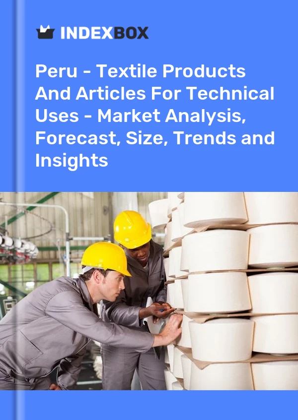Report Peru - Textile Products and Articles for Technical Uses - Market Analysis, Forecast, Size, Trends and Insights for 499$