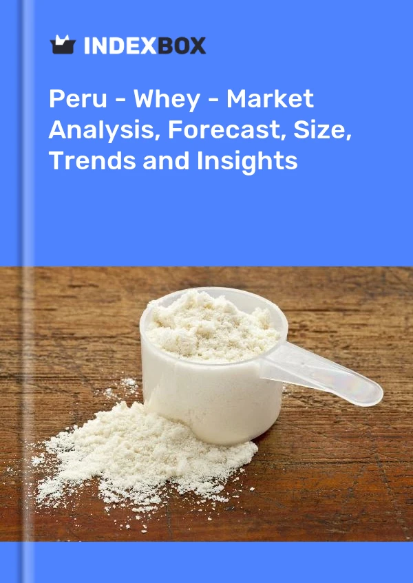 Report Peru - Whey - Market Analysis, Forecast, Size, Trends and Insights for 499$