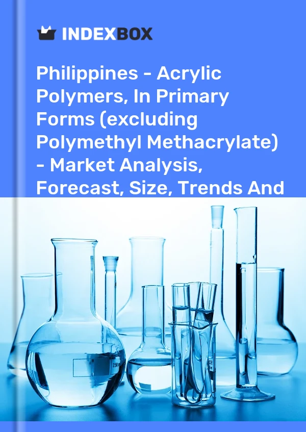 Report Philippines - Acrylic Polymers, in Primary Forms (excluding Polymethyl Methacrylate) - Market Analysis, Forecast, Size, Trends and Insights for 499$