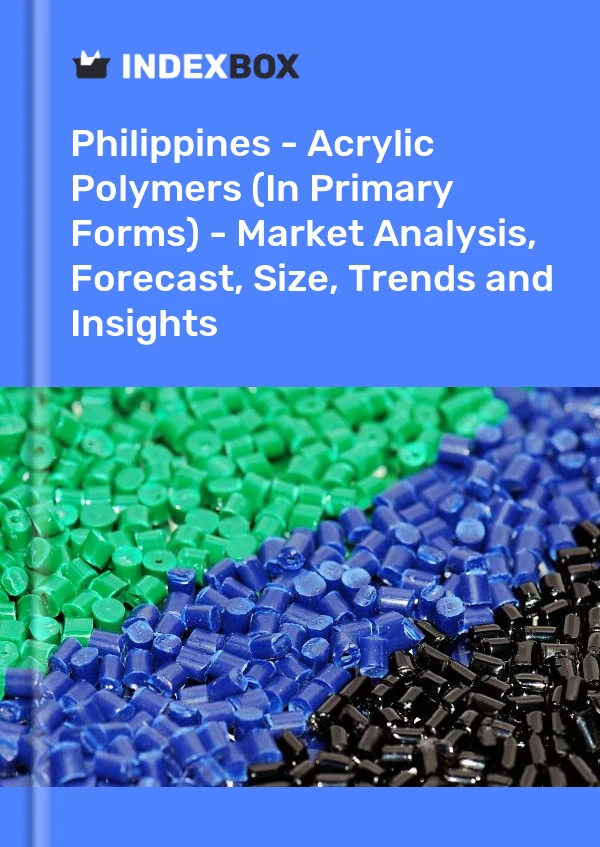 Report Philippines - Acrylic Polymers (In Primary Forms) - Market Analysis, Forecast, Size, Trends and Insights for 499$