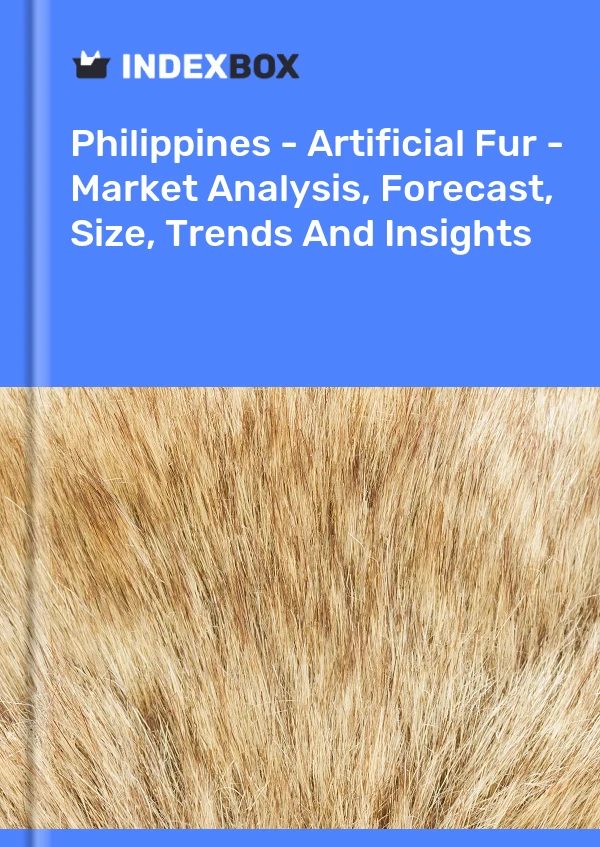 Report Philippines - Artificial Fur - Market Analysis, Forecast, Size, Trends and Insights for 499$