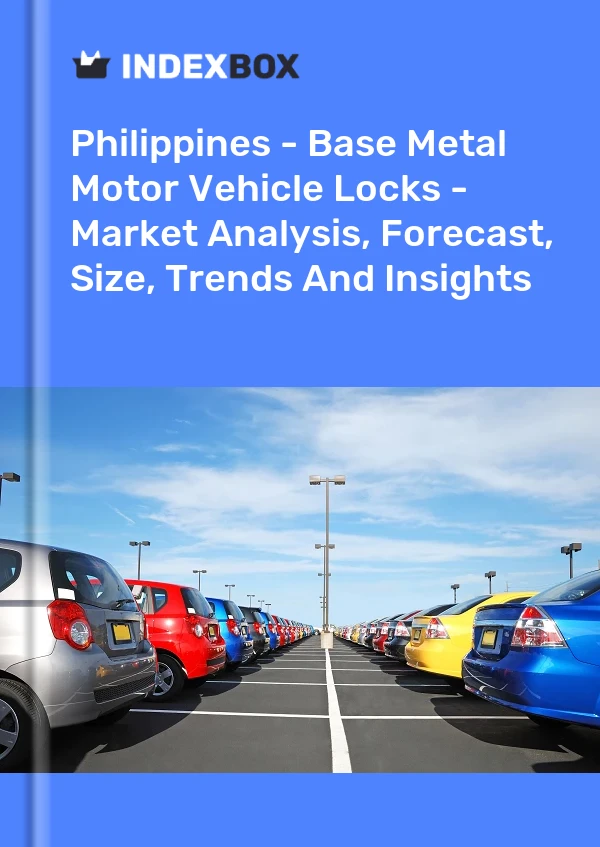 Report Philippines - Base Metal Motor Vehicle Locks - Market Analysis, Forecast, Size, Trends and Insights for 499$