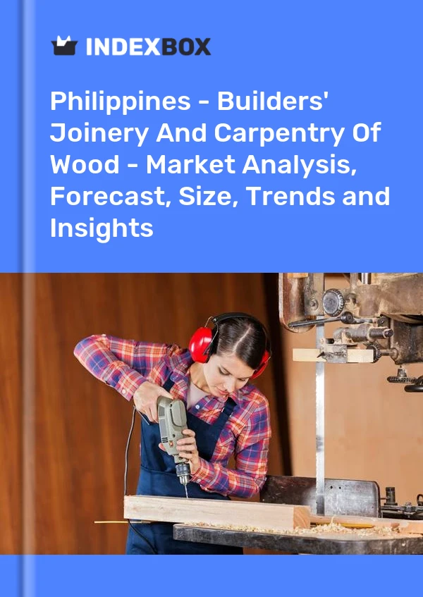 Report Philippines - Builders' Joinery and Carpentry, of Wood - Market Analysis, Forecast, Size, Trends and Insights for 499$