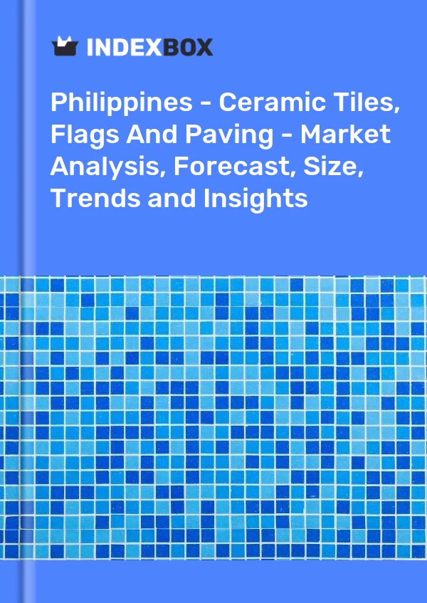Report Philippines - Ceramic Tiles, Flags and Paving - Market Analysis, Forecast, Size, Trends and Insights for 499$