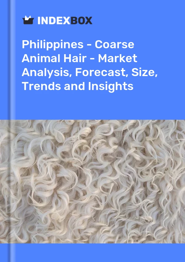 Philippines - Coarse Animal Hair - Market Analysis, Forecast, Size, Trends and Insights