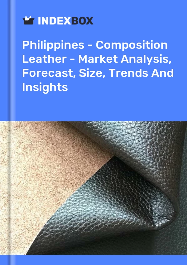 Report Philippines - Composition Leather - Market Analysis, Forecast, Size, Trends and Insights for 499$