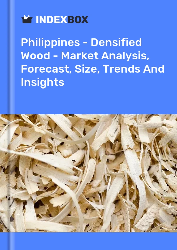 Report Philippines - Densified Wood - Market Analysis, Forecast, Size, Trends and Insights for 499$