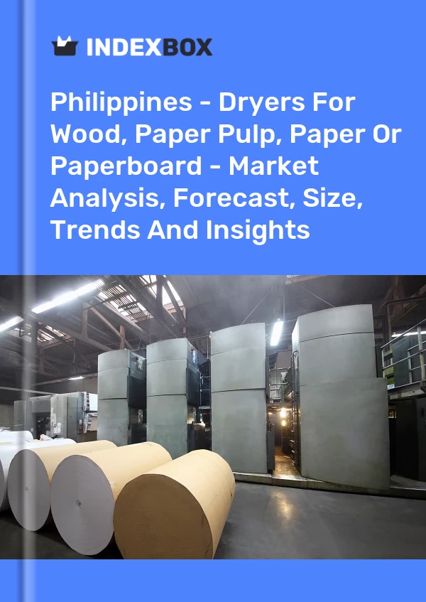 Report Philippines - Dryers for Wood, Paper Pulp, Paper or Paperboard - Market Analysis, Forecast, Size, Trends and Insights for 499$