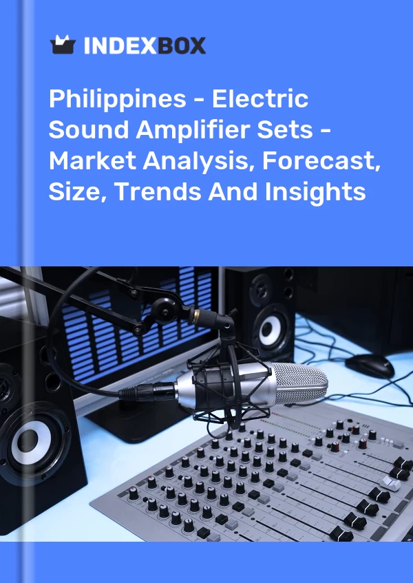 Philippines - Electric Sound Amplifier Sets - Market Analysis, Forecast, Size, Trends And Insights