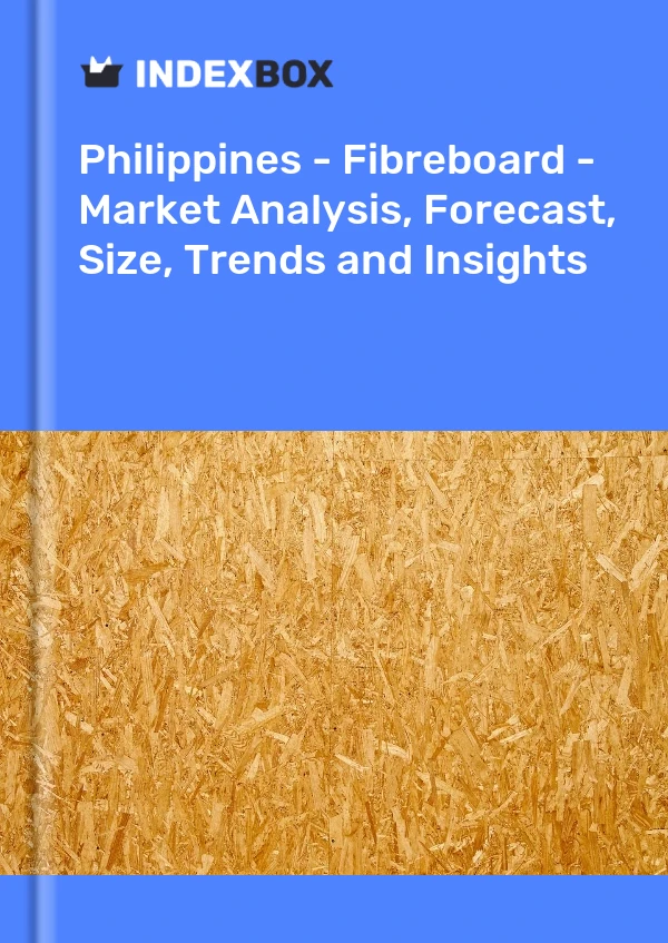 Report Philippines - Fibreboard - Market Analysis, Forecast, Size, Trends and Insights for 499$
