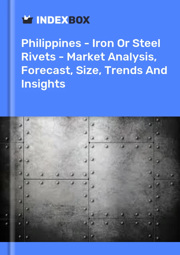 Report Philippines - Iron or Steel Rivets - Market Analysis, Forecast, Size, Trends and Insights for 499$