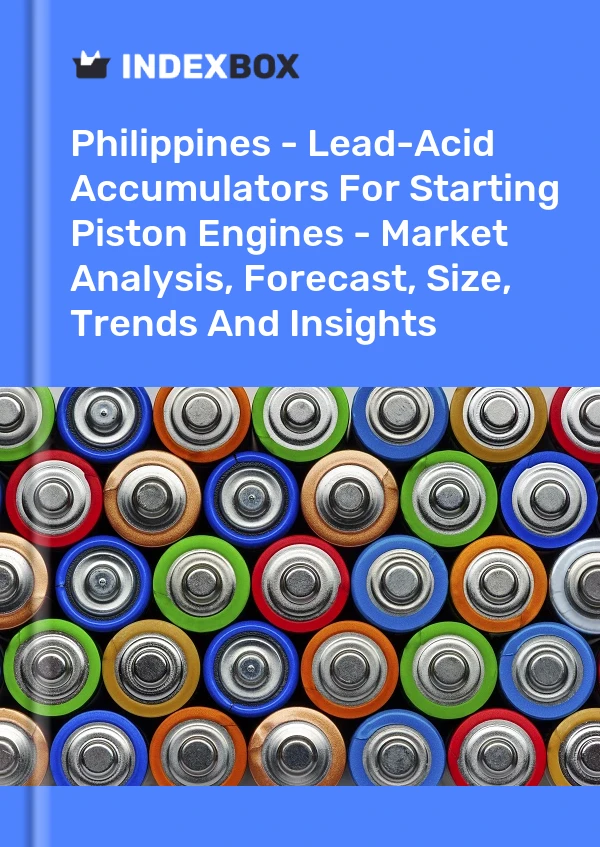 Philippines - Lead-Acid Accumulators For Starting Piston Engines - Market Analysis, Forecast, Size, Trends And Insights