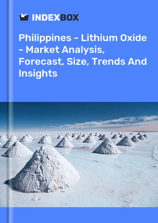 Report Philippines - Lithium Oxide - Market Analysis, Forecast, Size, Trends and Insights for 499$
