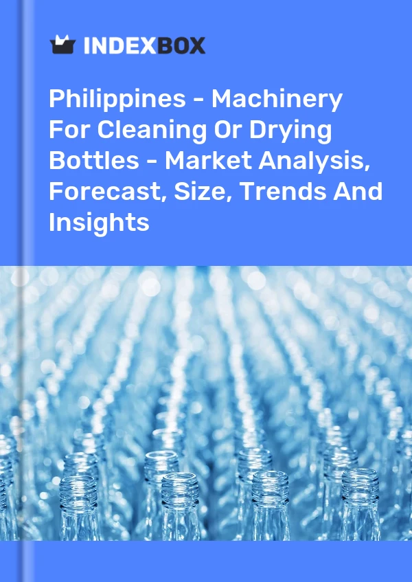 Report Philippines - Machinery for Cleaning or Drying Bottles - Market Analysis, Forecast, Size, Trends and Insights for 499$