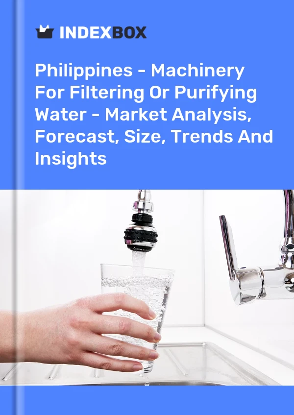 Report Philippines - Machinery for Filtering or Purifying Water - Market Analysis, Forecast, Size, Trends and Insights for 499$