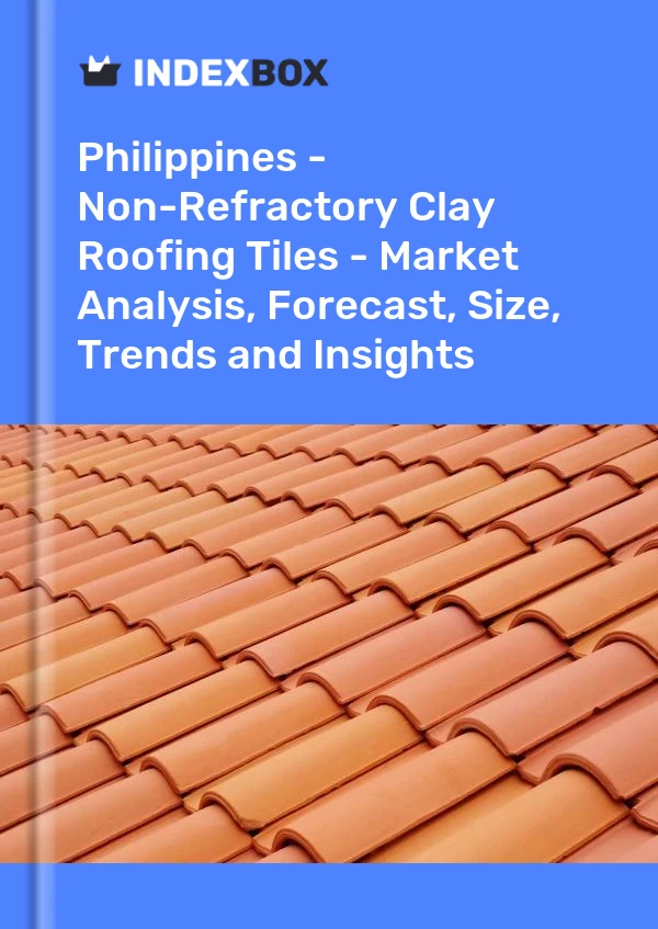 Report Philippines - Non-Refractory Clay Roofing Tiles - Market Analysis, Forecast, Size, Trends and Insights for 499$