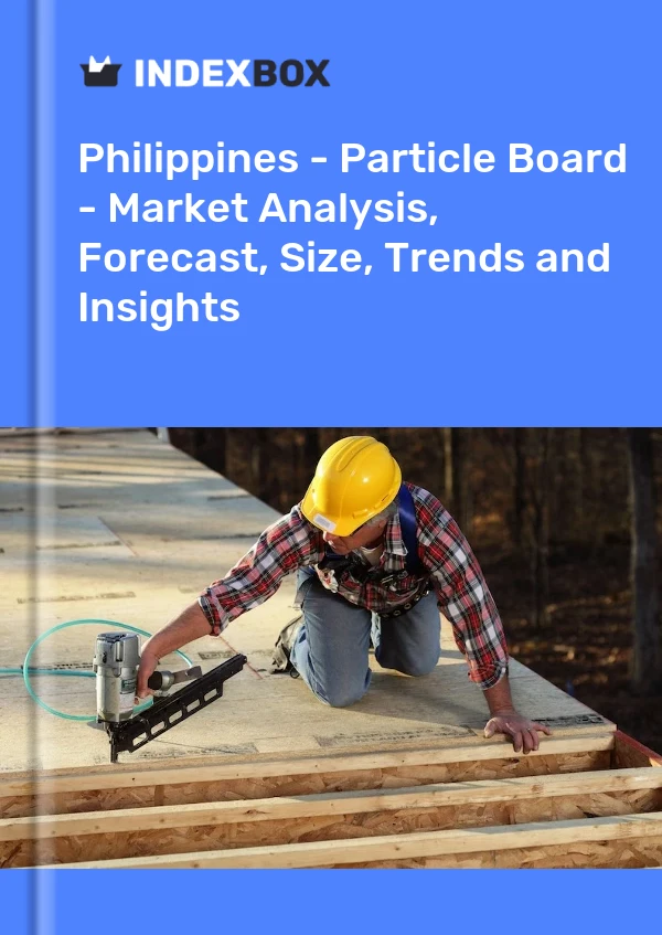 Philippines - Particle Board - Market Analysis, Forecast, Size, Trends and Insights