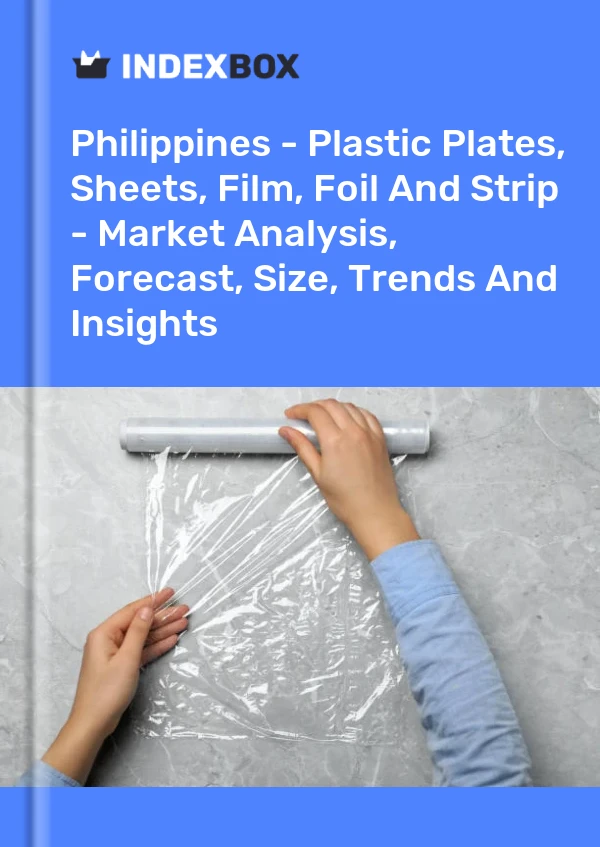 Report Philippines - Plastic Plates, Sheets, Film, Foil and Strip - Market Analysis, Forecast, Size, Trends and Insights for 499$