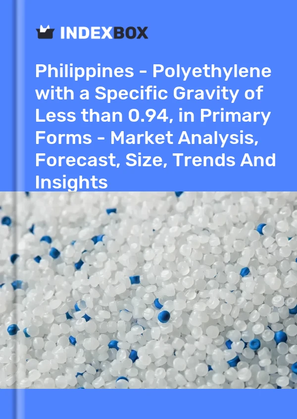 Report Philippines - Polyethylene with a Specific Gravity of Less than 0.94, in Primary Forms - Market Analysis, Forecast, Size, Trends and Insights for 499$