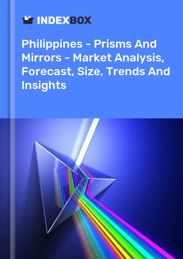 Report Philippines - Prisms and Mirrors - Market Analysis, Forecast, Size, Trends and Insights for 499$