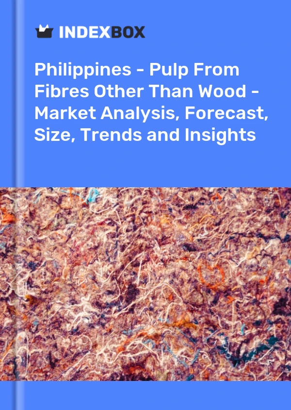 Report Philippines - Pulp From Fibres Other Than Wood - Market Analysis, Forecast, Size, Trends and Insights for 499$