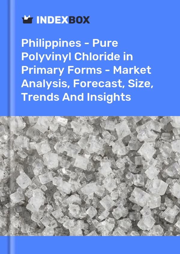 Report Philippines - Pure Polyvinyl Chloride in Primary Forms - Market Analysis, Forecast, Size, Trends and Insights for 499$