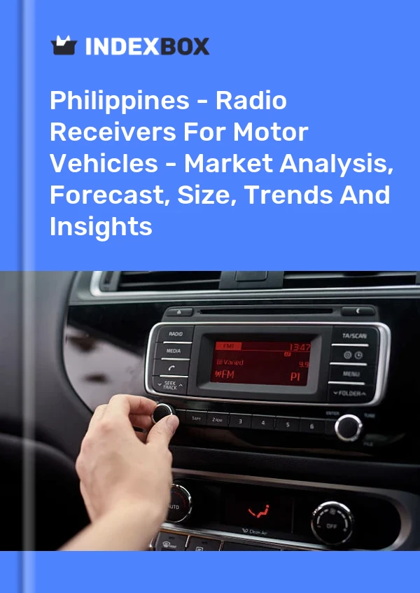 Report Philippines - Radio Receivers for Motor Vehicles - Market Analysis, Forecast, Size, Trends and Insights for 499$