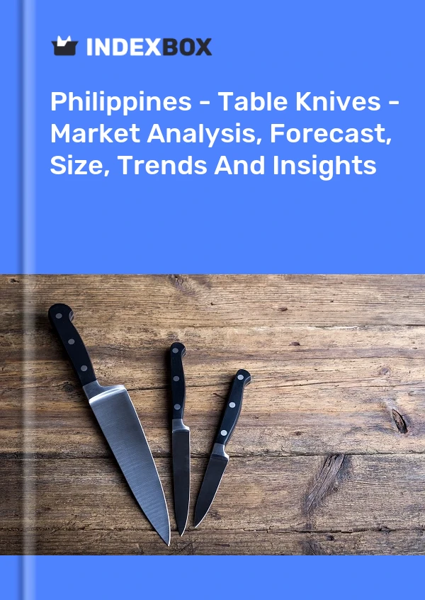Report Philippines - Table Knives - Market Analysis, Forecast, Size, Trends and Insights for 499$