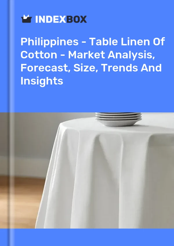 Report Philippines - Table Linen of Cotton - Market Analysis, Forecast, Size, Trends and Insights for 499$