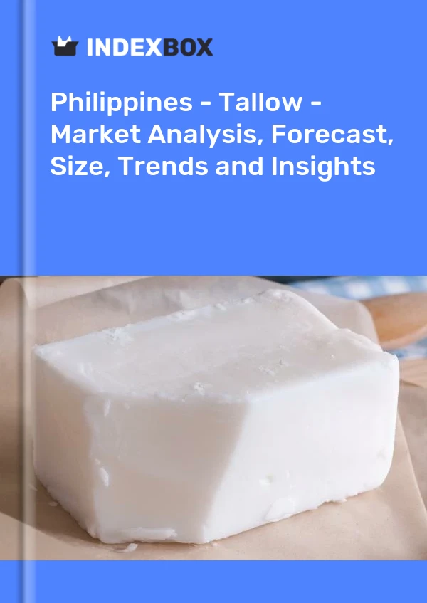 Philippines - Tallow - Market Analysis, Forecast, Size, Trends and Insights