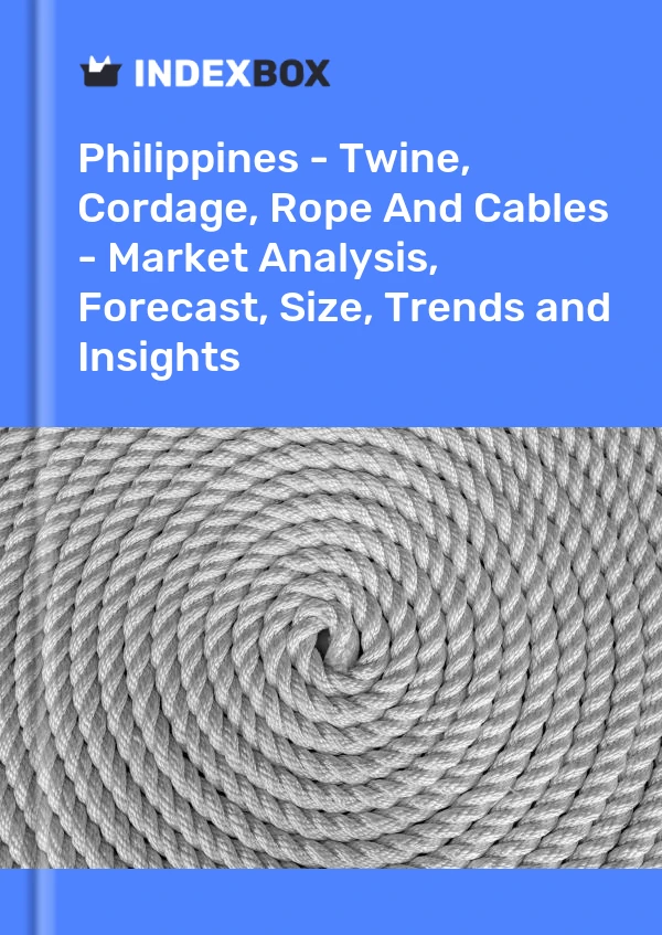 Report Philippines - Twine, Cordage, Rope and Cables - Market Analysis, Forecast, Size, Trends and Insights for 499$