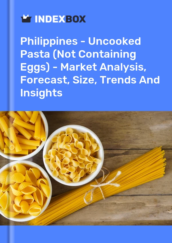 Philippines - Uncooked Pasta (Not Containing Eggs) - Market Analysis, Forecast, Size, Trends And Insights