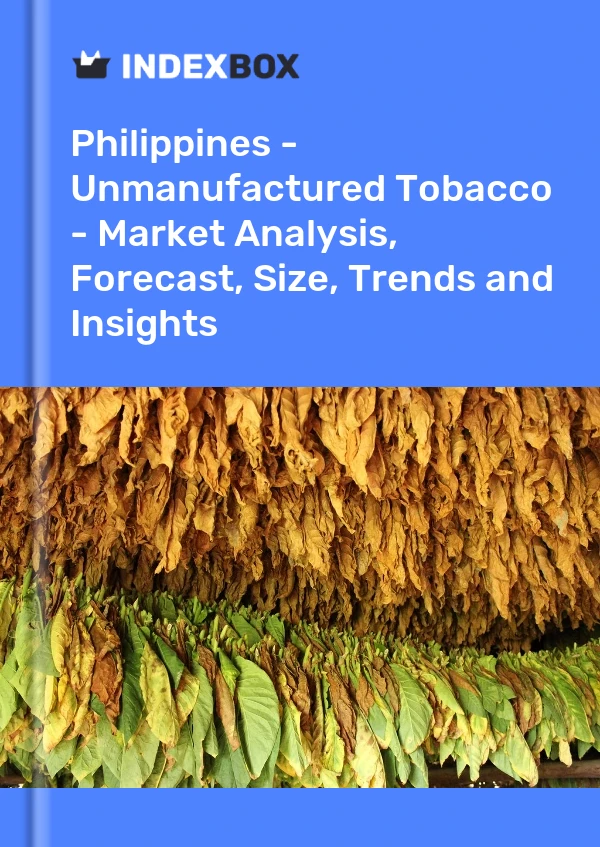 Report Philippines - Unmanufactured Tobacco - Market Analysis, Forecast, Size, Trends and Insights for 499$