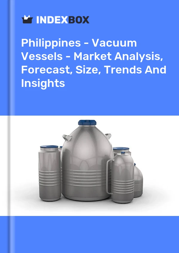 Philippines - Vacuum Vessels - Market Analysis, Forecast, Size, Trends And Insights