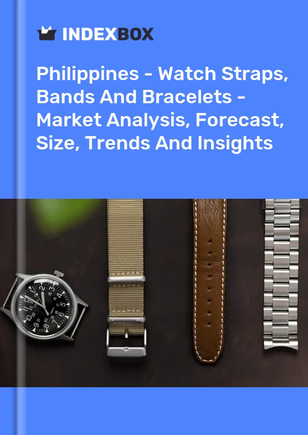 Report Philippines - Watch Straps, Bands and Bracelets - Market Analysis, Forecast, Size, Trends and Insights for 499$