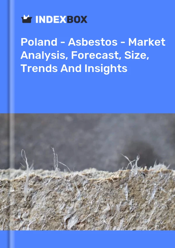 Report Poland - Asbestos - Market Analysis, Forecast, Size, Trends and Insights for 499$