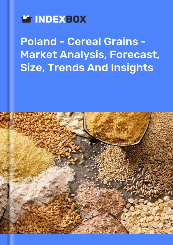 Poland - Cereal Grains - Market Analysis, Forecast, Size, Trends And Insights