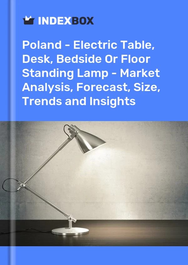 Report Poland - Electric Table, Desk, Bedside or Floor Standing Lamp - Market Analysis, Forecast, Size, Trends and Insights for 499$