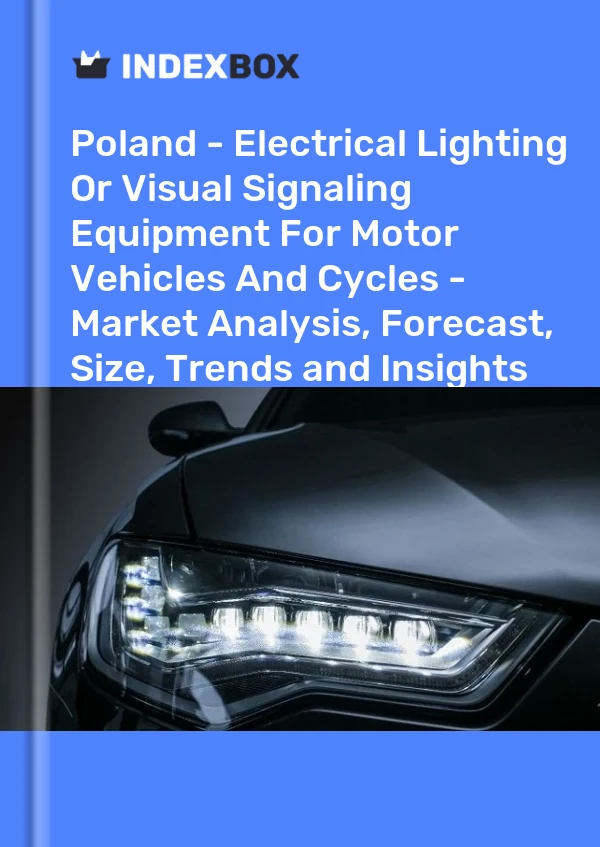 Report Poland - Electrical Lighting or Visual Signaling Equipment for Motor Vehicles and Cycles - Market Analysis, Forecast, Size, Trends and Insights for 499$