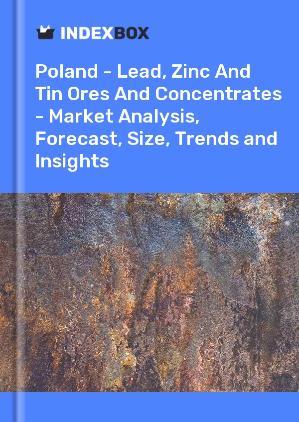 Report Poland - Lead, Zinc and Tin Ores and Concentrates - Market Analysis, Forecast, Size, Trends and Insights for 499$