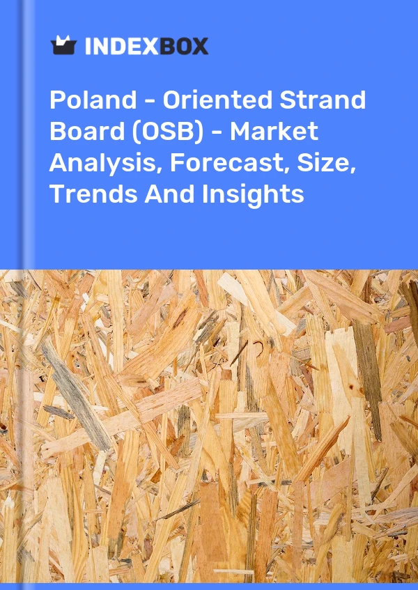 Report Poland - Oriented Strand Board (OSB) - Market Analysis, Forecast, Size, Trends and Insights for 499$