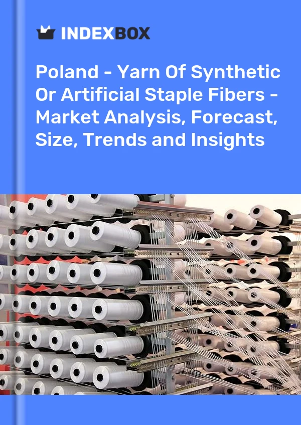 Report Poland - Yarn of Synthetic or Artificial Staple Fibers - Market Analysis, Forecast, Size, Trends and Insights for 499$