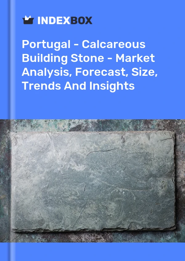 Report Portugal - Calcareous Building Stone - Market Analysis, Forecast, Size, Trends and Insights for 499$